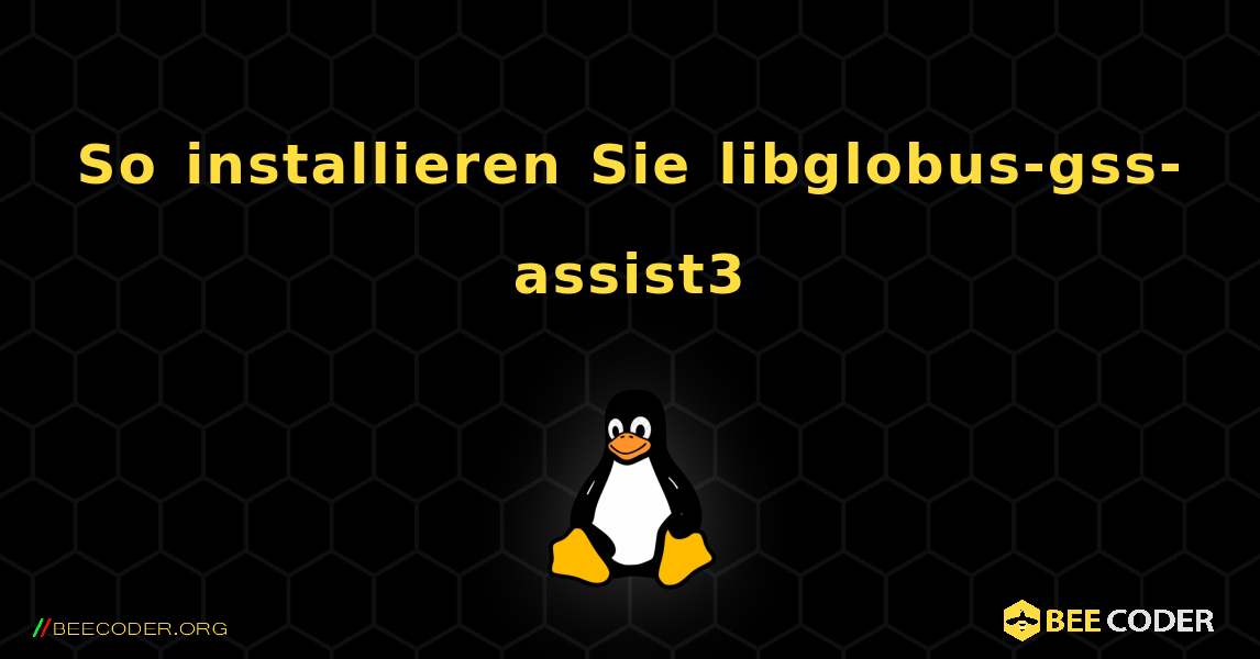 So installieren Sie libglobus-gss-assist3 . Linux