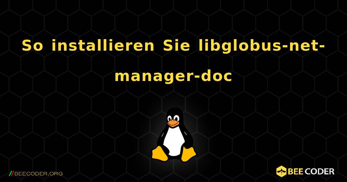 So installieren Sie libglobus-net-manager-doc . Linux