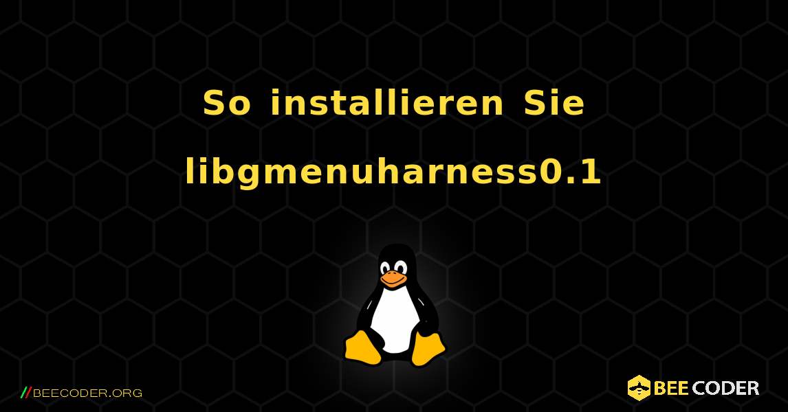 So installieren Sie libgmenuharness0.1 . Linux