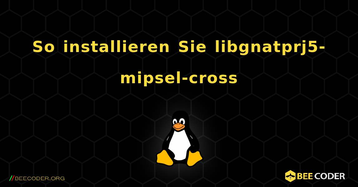 So installieren Sie libgnatprj5-mipsel-cross . Linux