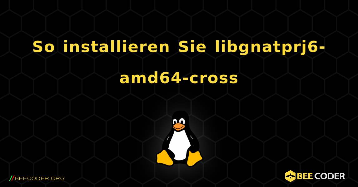 So installieren Sie libgnatprj6-amd64-cross . Linux