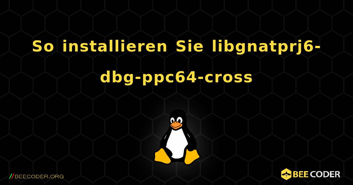 So installieren Sie libgnatprj6-dbg-ppc64-cross . Linux