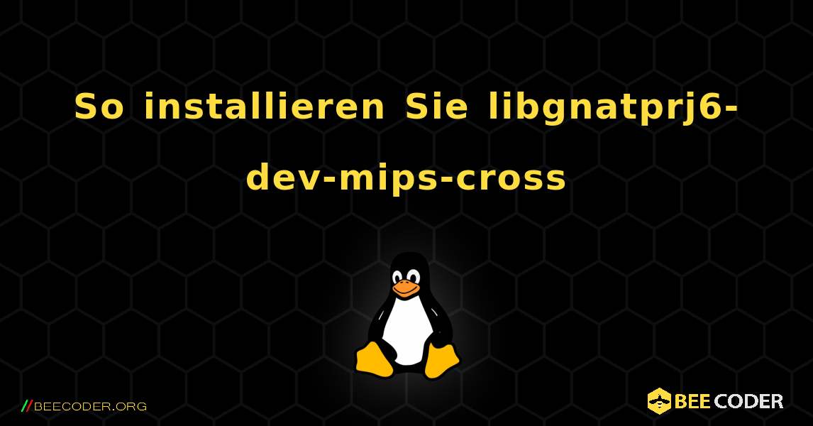 So installieren Sie libgnatprj6-dev-mips-cross . Linux