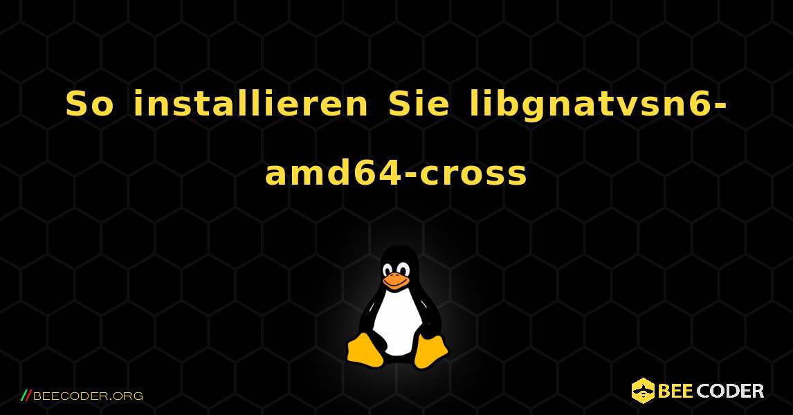 So installieren Sie libgnatvsn6-amd64-cross . Linux