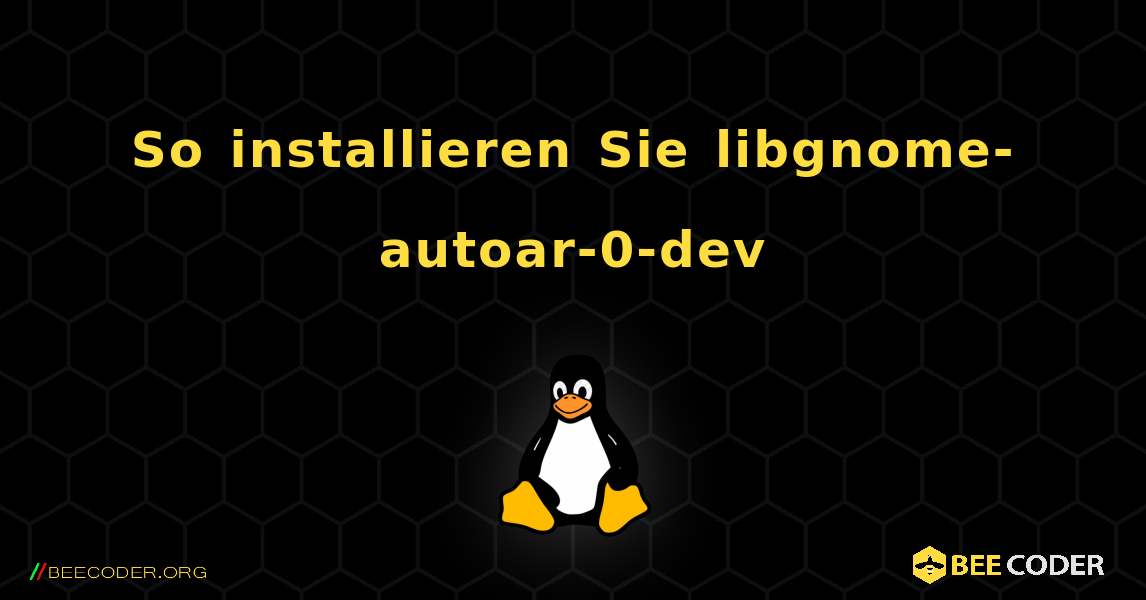 So installieren Sie libgnome-autoar-0-dev . Linux