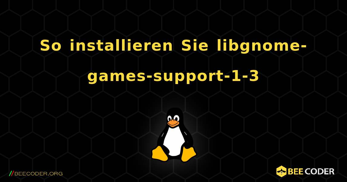 So installieren Sie libgnome-games-support-1-3 . Linux