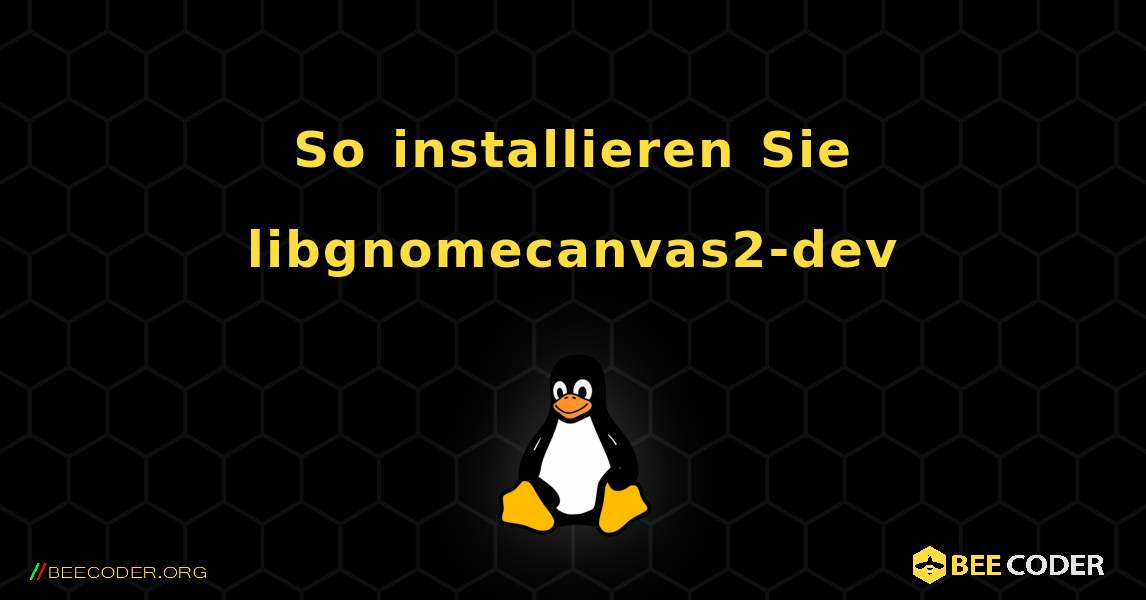 So installieren Sie libgnomecanvas2-dev . Linux