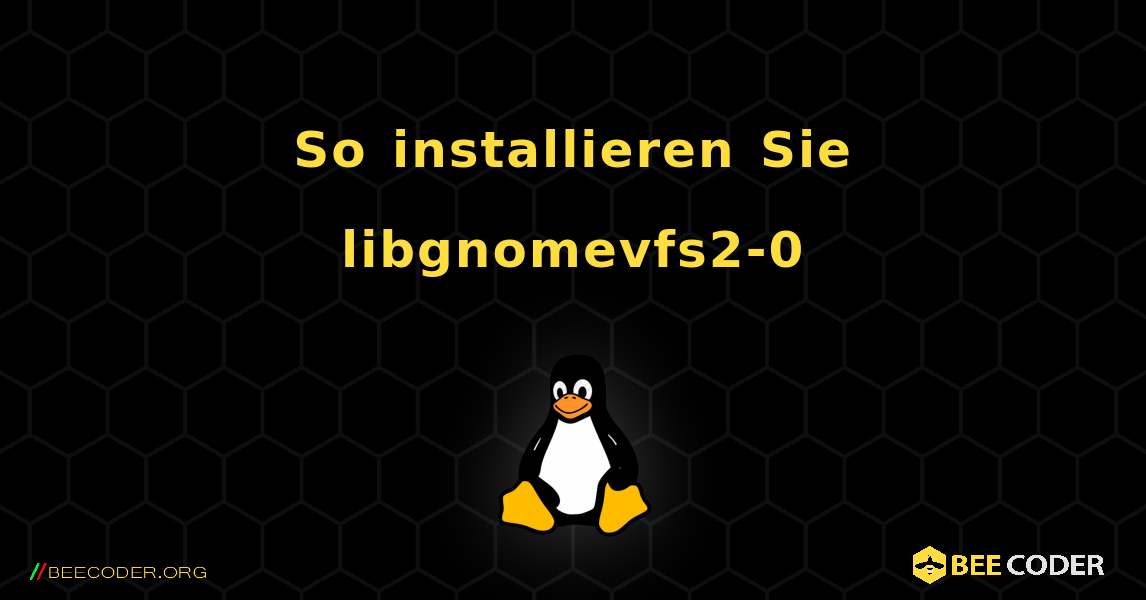 So installieren Sie libgnomevfs2-0 . Linux