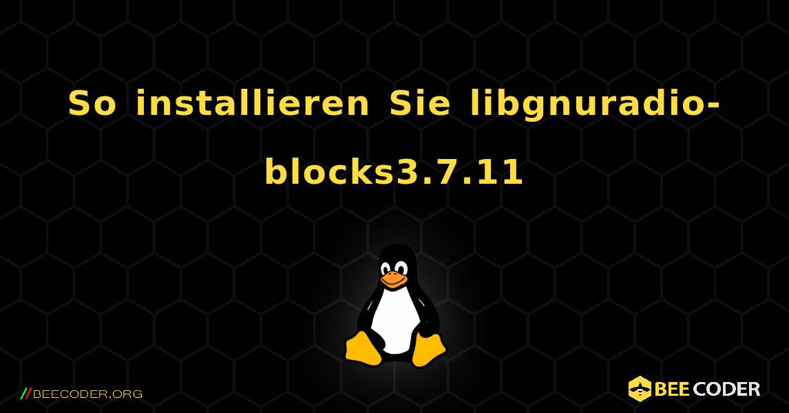 So installieren Sie libgnuradio-blocks3.7.11 . Linux