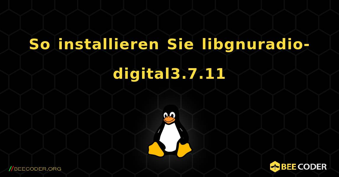 So installieren Sie libgnuradio-digital3.7.11 . Linux