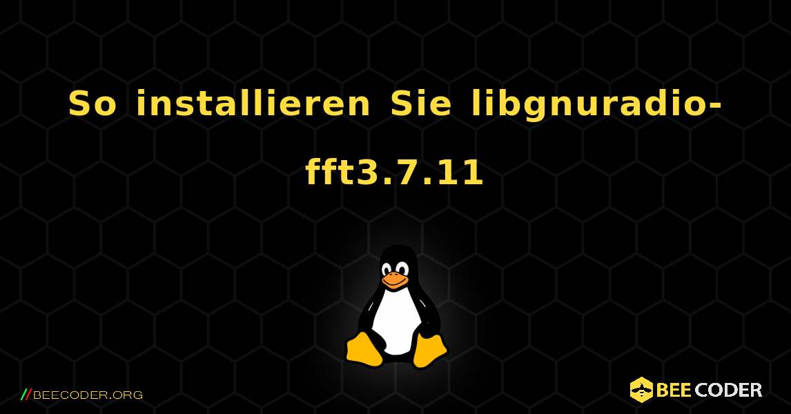 So installieren Sie libgnuradio-fft3.7.11 . Linux