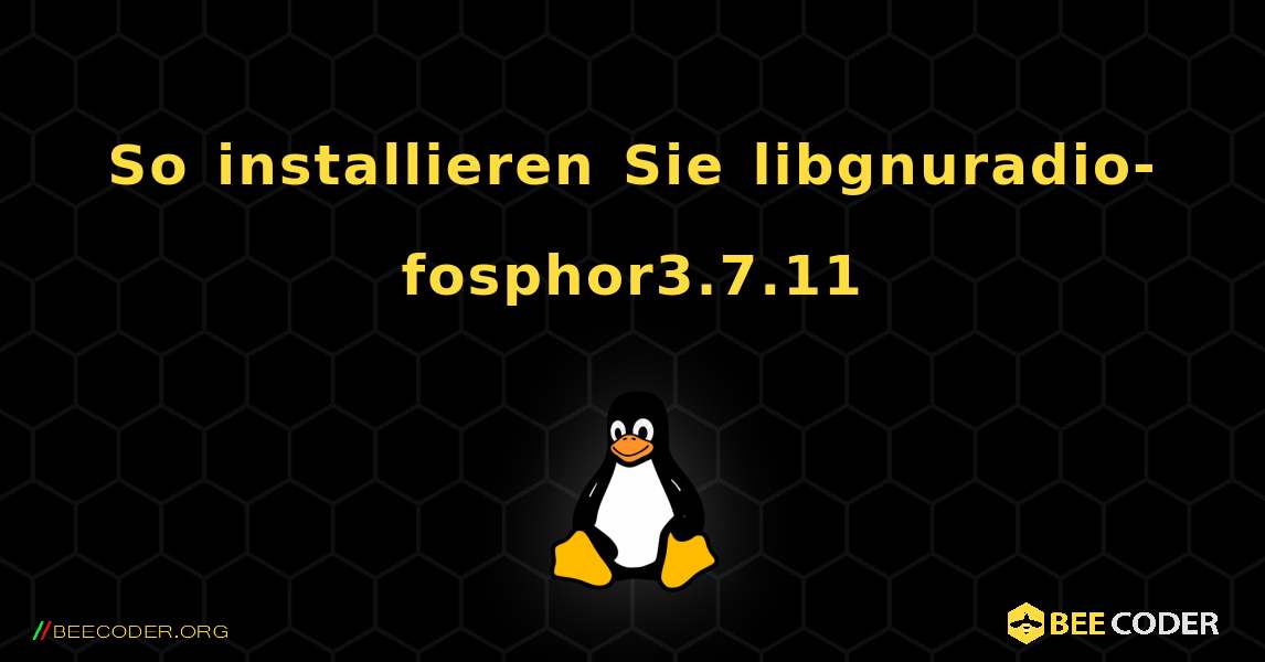 So installieren Sie libgnuradio-fosphor3.7.11 . Linux