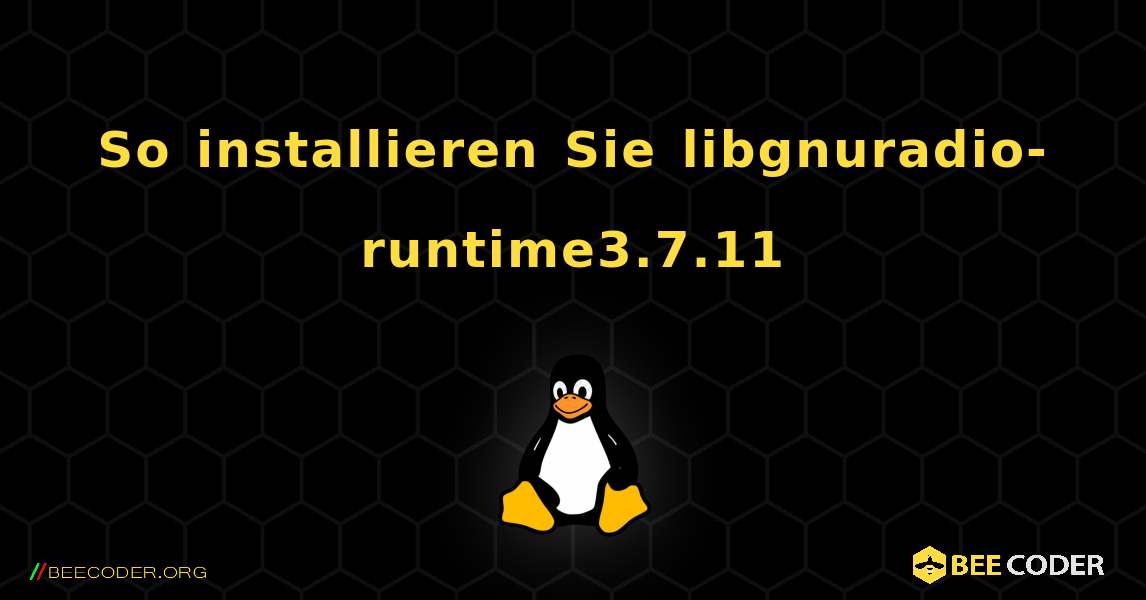 So installieren Sie libgnuradio-runtime3.7.11 . Linux