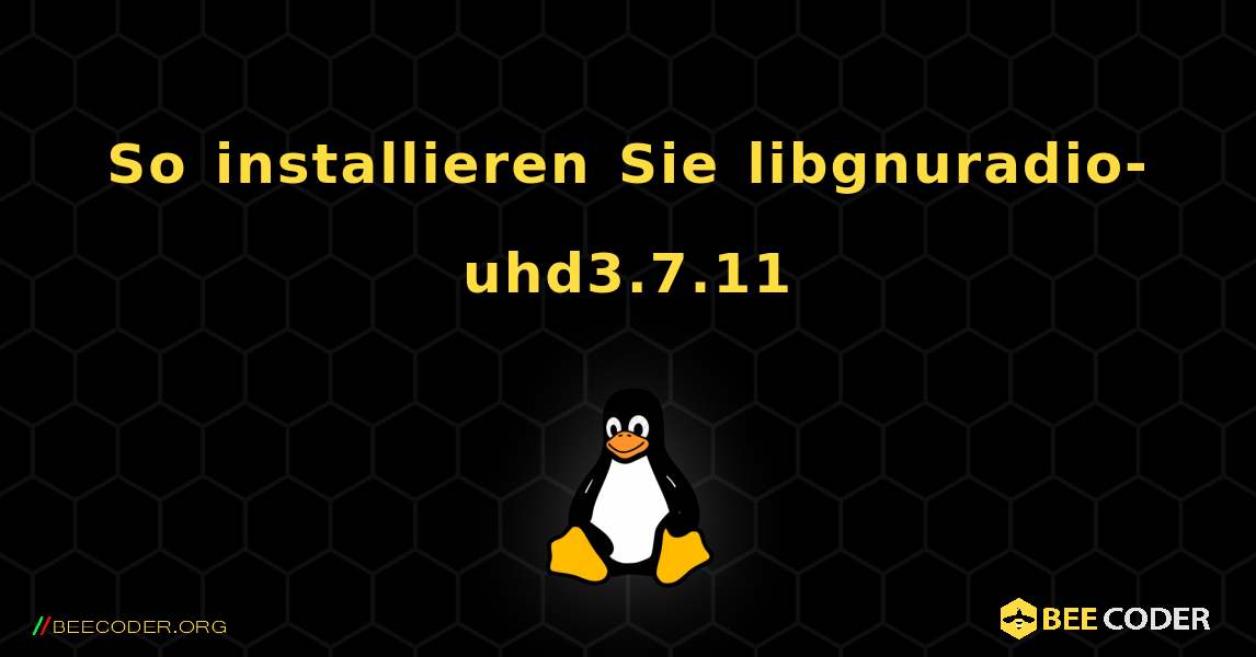 So installieren Sie libgnuradio-uhd3.7.11 . Linux