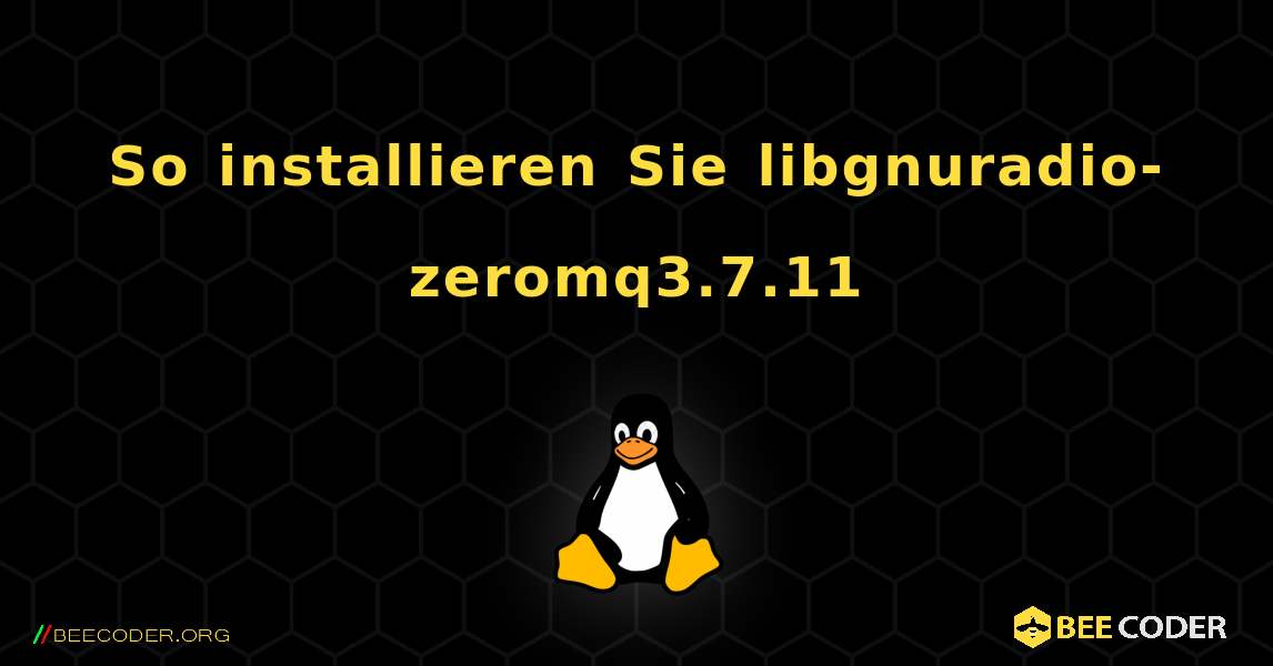 So installieren Sie libgnuradio-zeromq3.7.11 . Linux