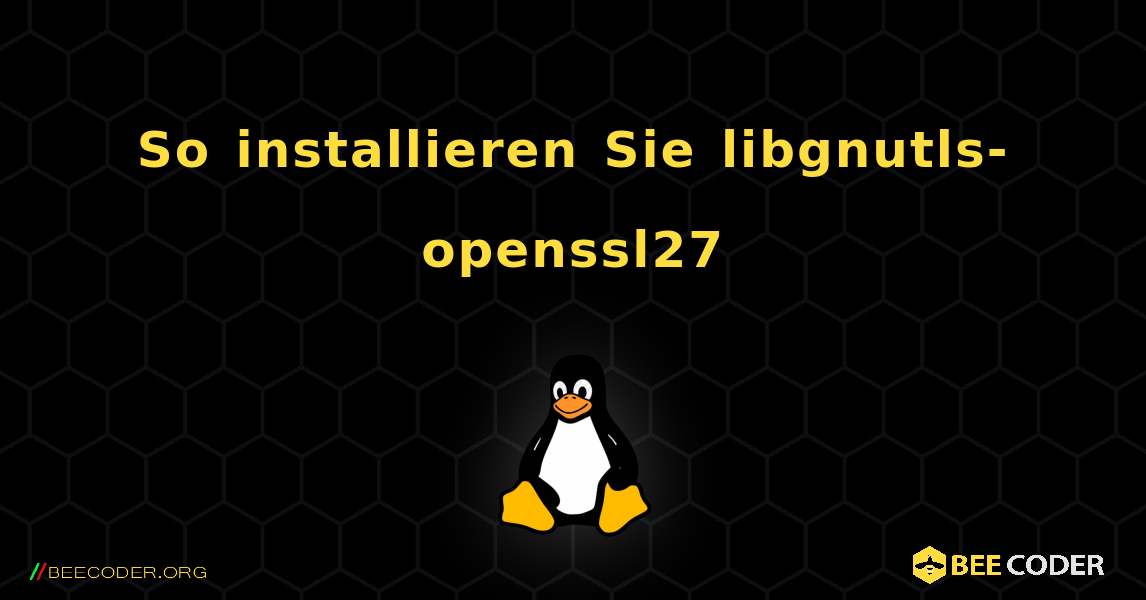 So installieren Sie libgnutls-openssl27 . Linux