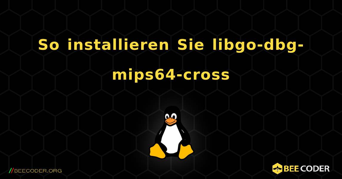 So installieren Sie libgo-dbg-mips64-cross . Linux