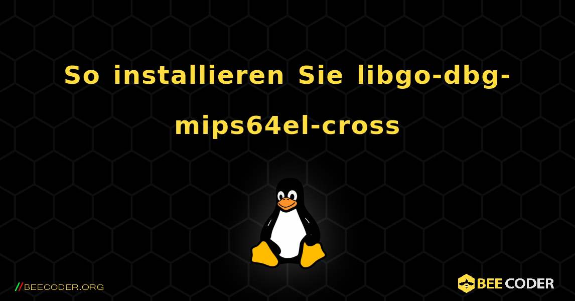 So installieren Sie libgo-dbg-mips64el-cross . Linux