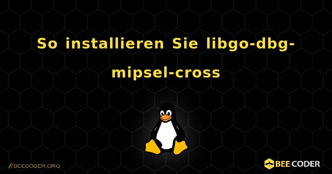 So installieren Sie libgo-dbg-mipsel-cross . Linux