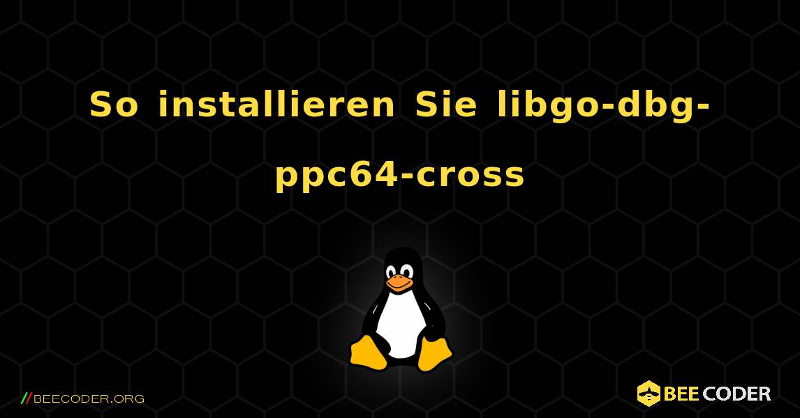 So installieren Sie libgo-dbg-ppc64-cross . Linux