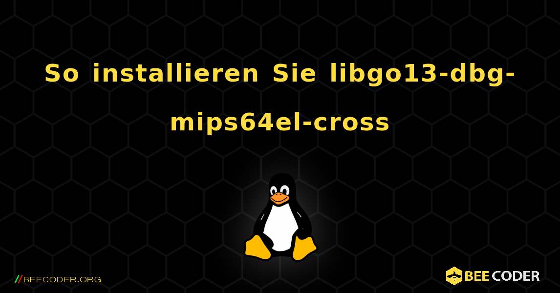 So installieren Sie libgo13-dbg-mips64el-cross . Linux