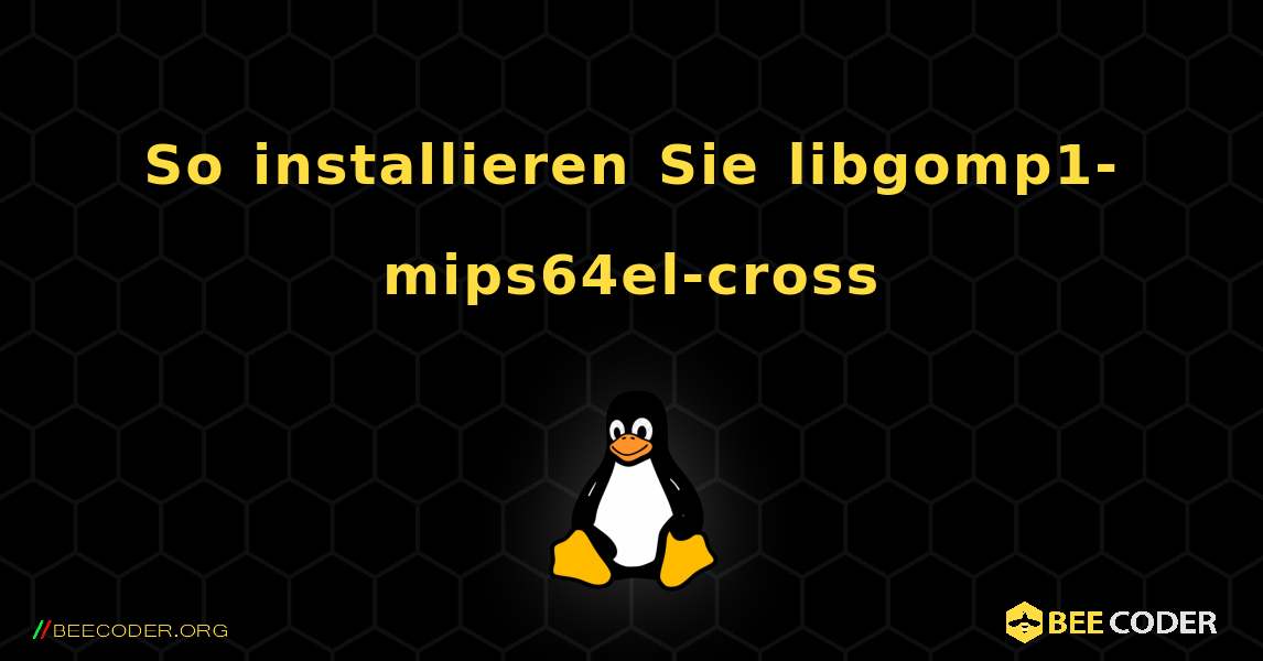 So installieren Sie libgomp1-mips64el-cross . Linux