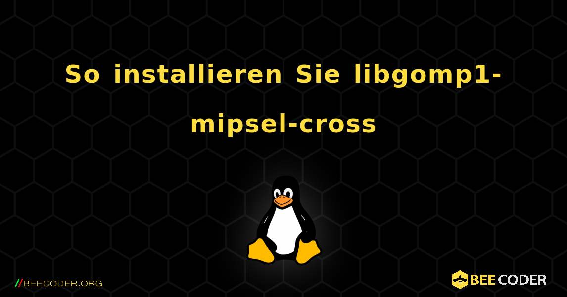 So installieren Sie libgomp1-mipsel-cross . Linux