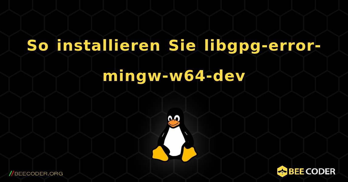 So installieren Sie libgpg-error-mingw-w64-dev . Linux