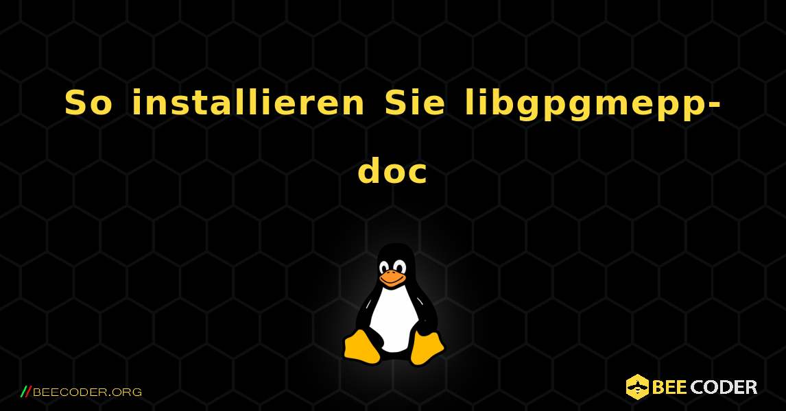 So installieren Sie libgpgmepp-doc . Linux