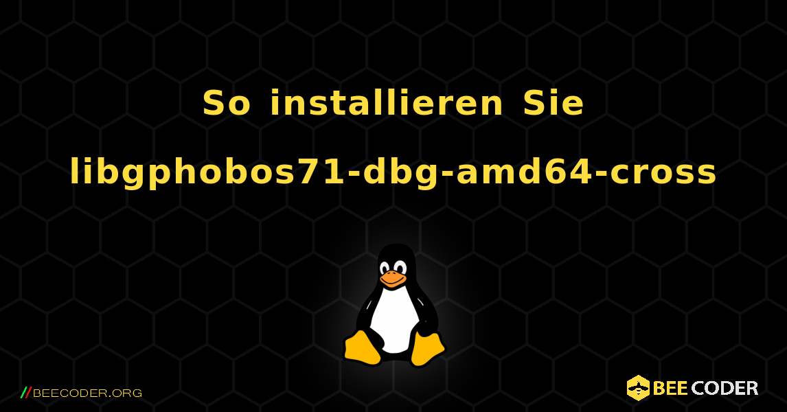 So installieren Sie libgphobos71-dbg-amd64-cross . Linux