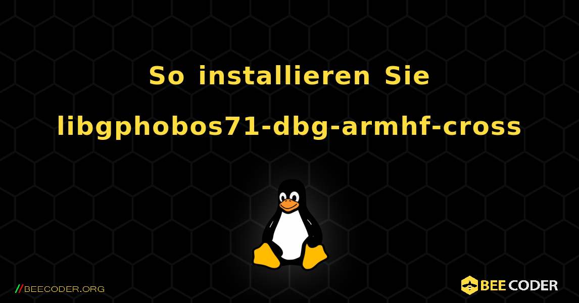 So installieren Sie libgphobos71-dbg-armhf-cross . Linux