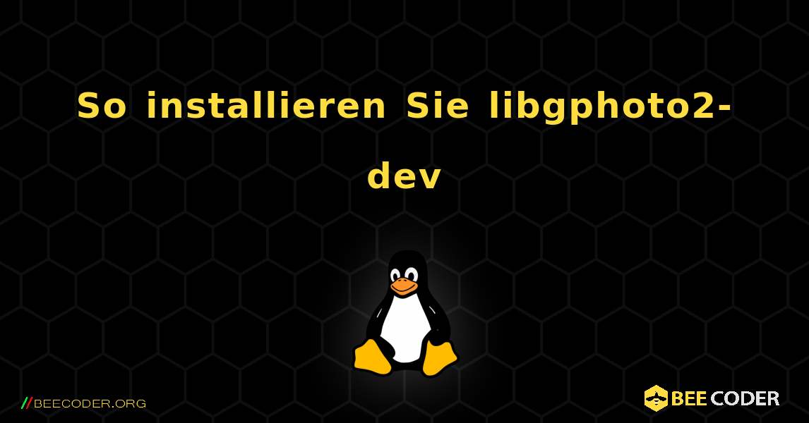 So installieren Sie libgphoto2-dev . Linux