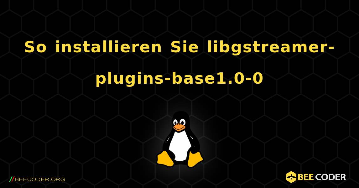 So installieren Sie libgstreamer-plugins-base1.0-0 . Linux