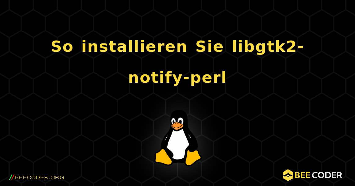 So installieren Sie libgtk2-notify-perl . Linux