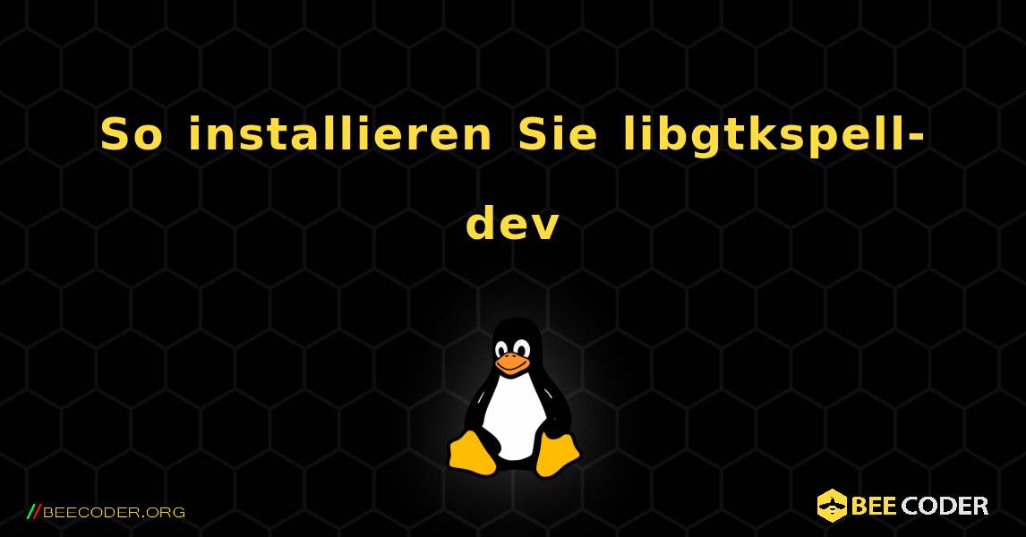 So installieren Sie libgtkspell-dev . Linux