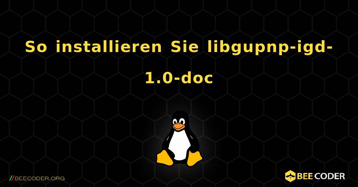So installieren Sie libgupnp-igd-1.0-doc . Linux