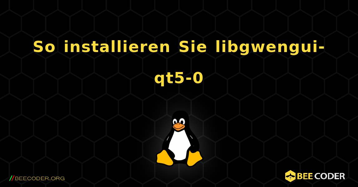 So installieren Sie libgwengui-qt5-0 . Linux