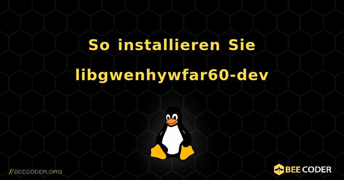 So installieren Sie libgwenhywfar60-dev . Linux