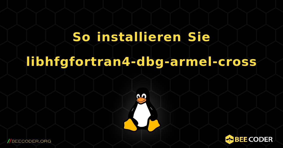 So installieren Sie libhfgfortran4-dbg-armel-cross . Linux