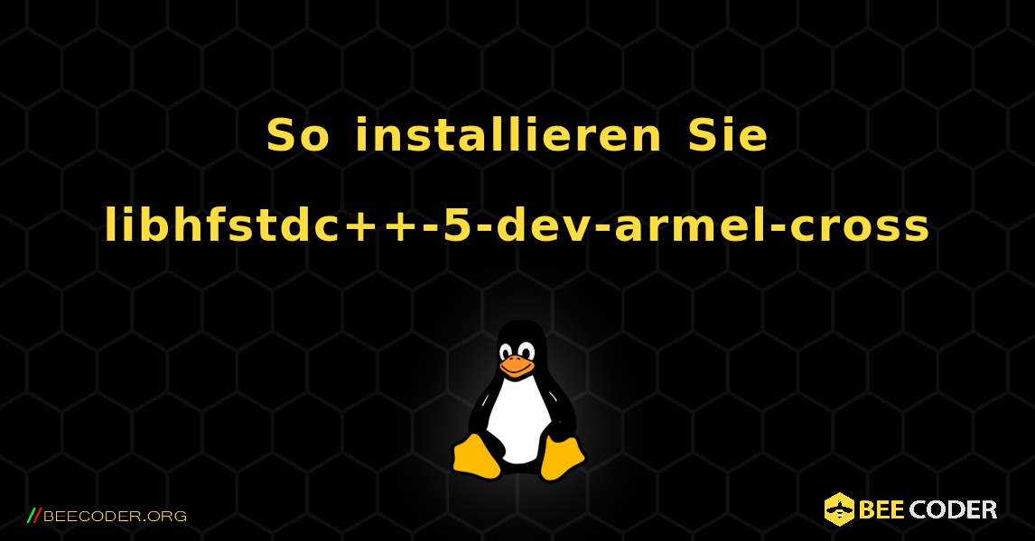 So installieren Sie libhfstdc++-5-dev-armel-cross . Linux