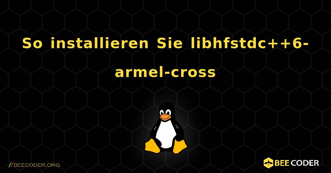 So installieren Sie libhfstdc++6-armel-cross . Linux