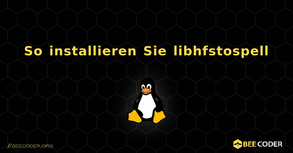 So installieren Sie libhfstospell . Linux