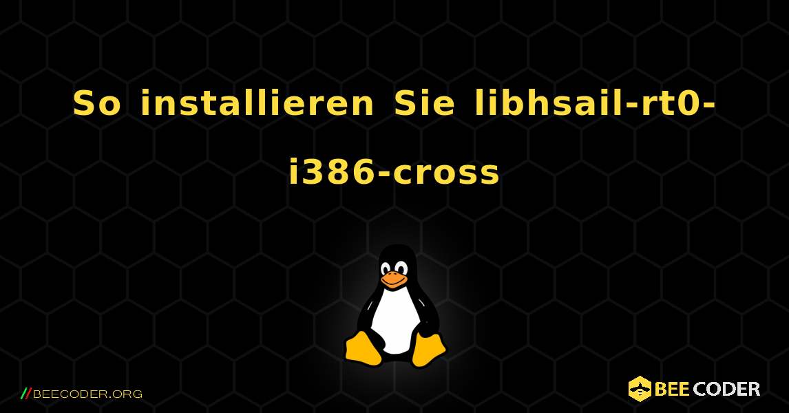 So installieren Sie libhsail-rt0-i386-cross . Linux