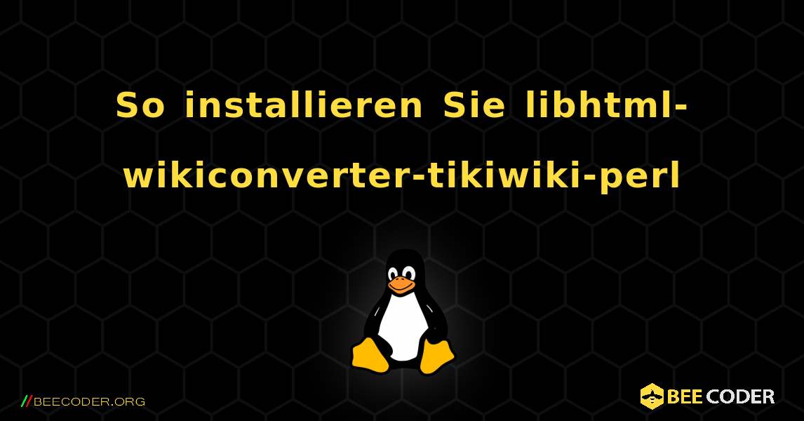 So installieren Sie libhtml-wikiconverter-tikiwiki-perl . Linux