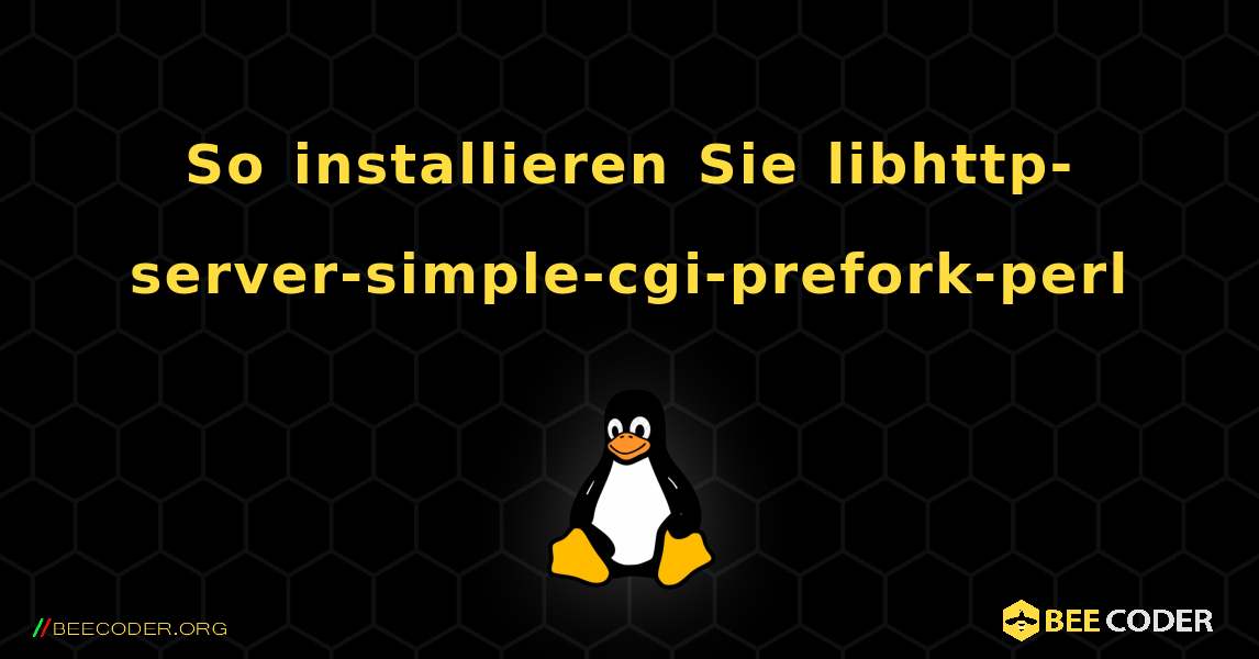 So installieren Sie libhttp-server-simple-cgi-prefork-perl . Linux