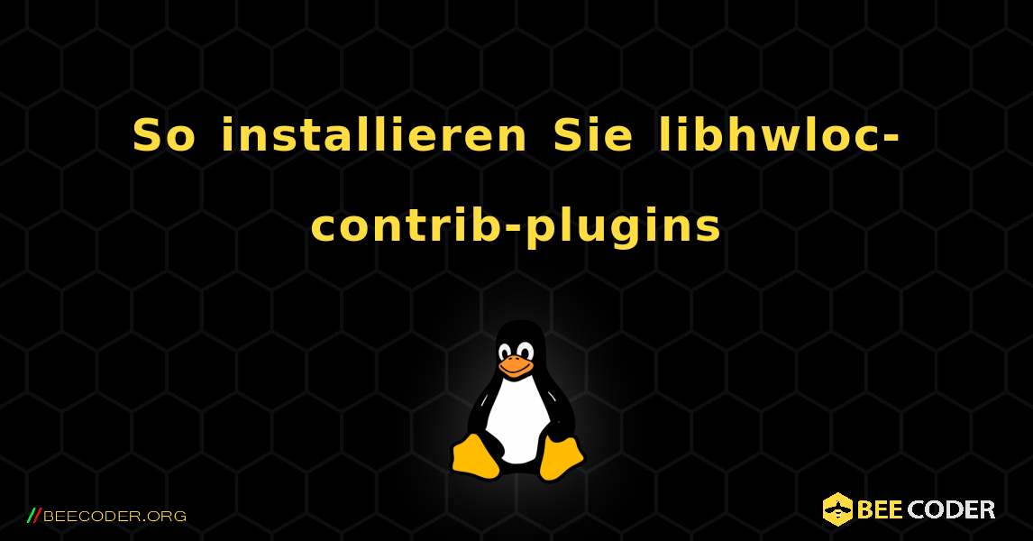 So installieren Sie libhwloc-contrib-plugins . Linux