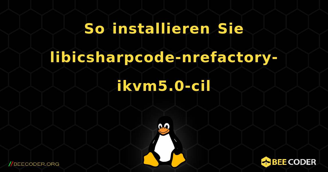 So installieren Sie libicsharpcode-nrefactory-ikvm5.0-cil . Linux
