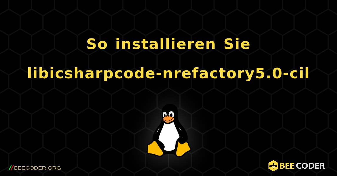 So installieren Sie libicsharpcode-nrefactory5.0-cil . Linux