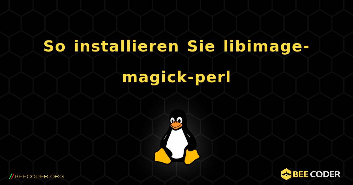 So installieren Sie libimage-magick-perl . Linux