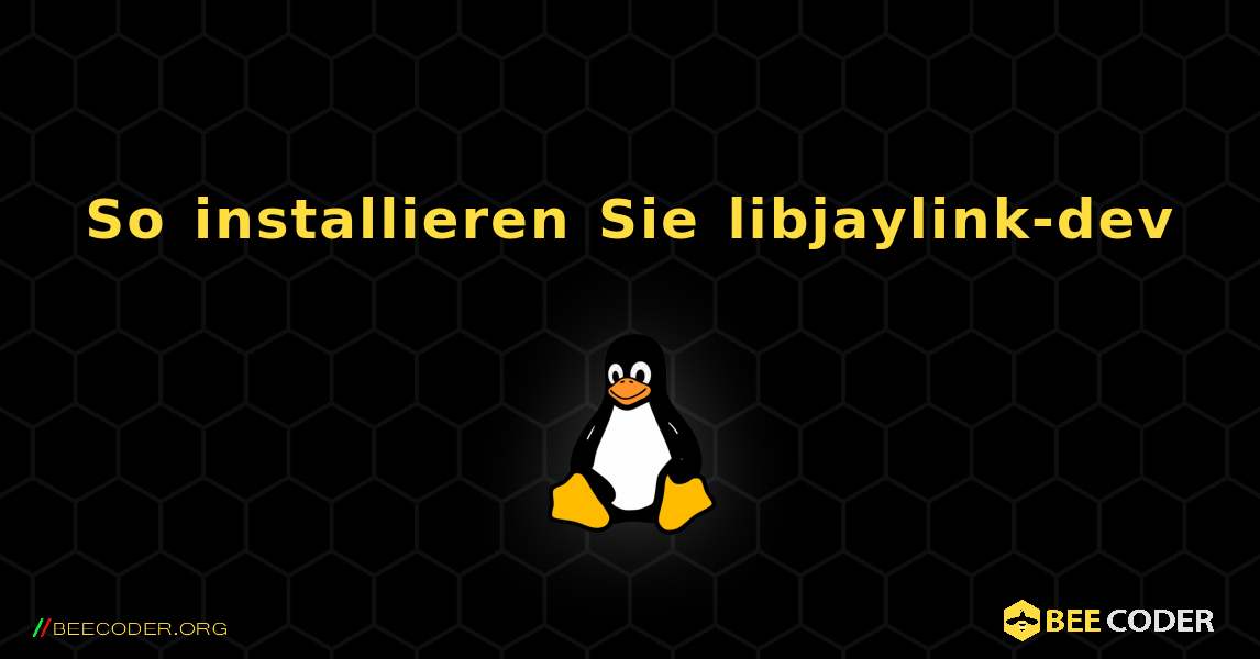 So installieren Sie libjaylink-dev . Linux